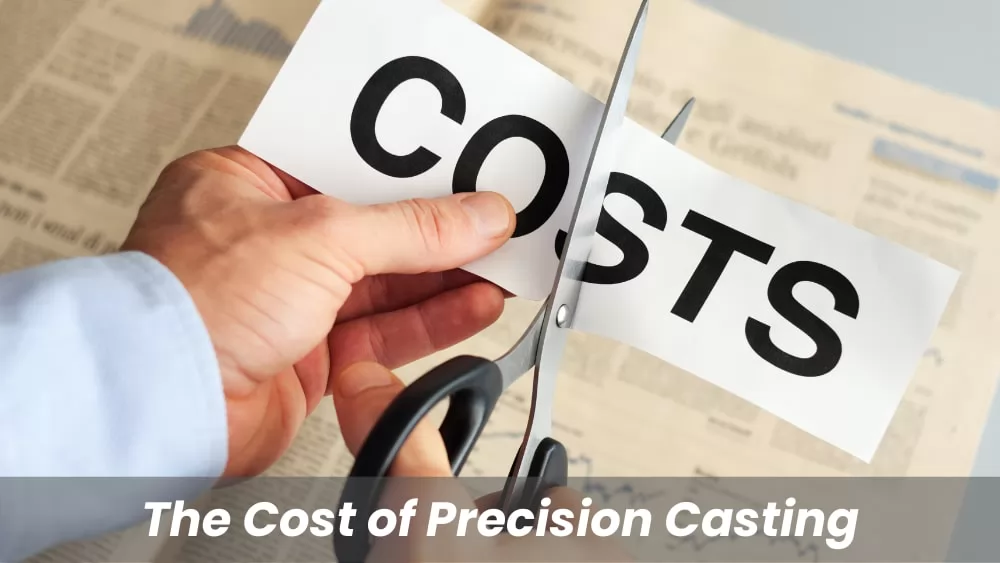 The Cost of Precision Casting